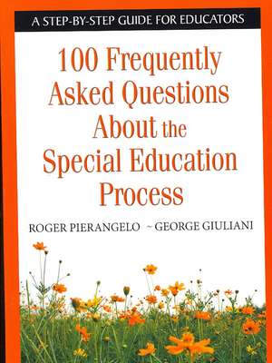 100 Frequently Asked Questions About the Special Education Process: A Step-by-Step Guide for Educators de Roger Pierangelo