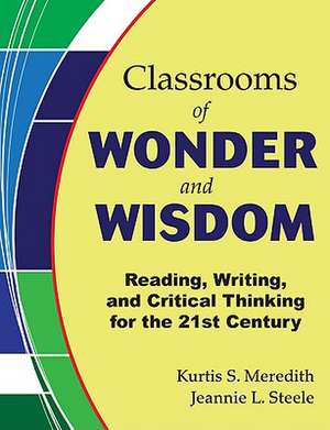 Classrooms of Wonder and Wisdom: Reading, Writing, and Critical Thinking for the 21st Century de Kurtis S. Meredith