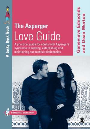 The Asperger Love Guide: A Practical Guide for Adults with Asperger's Syndrome to Seeking, Establishing and Maintaining Successful Relationships de Genevieve Edmonds