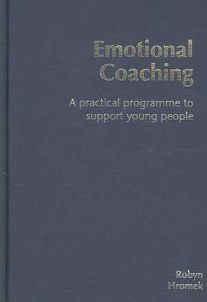 Emotional Coaching: A Practical Programme to Support Young People de Robyn Hromek