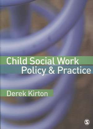 Child Social Work Policy & Practice de Derek Kirton