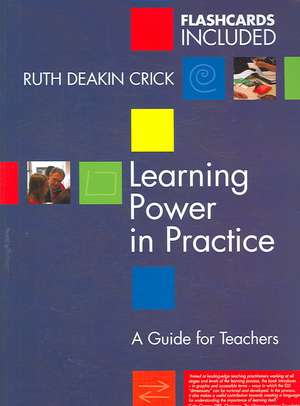 Learning Power in Practice: A Guide for Teachers de Ruth Deakin Crick