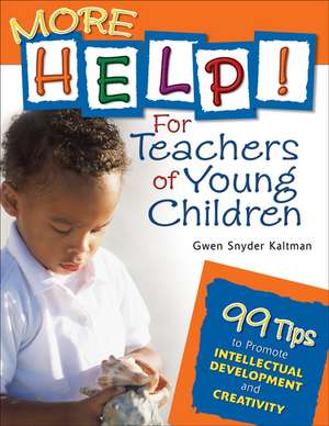 More Help! For Teachers of Young Children: 99 Tips to Promote Intellectual Development and Creativity de Gwendolyn S. Kaltman