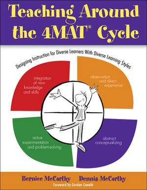 Teaching Around the 4MAT® Cycle: Designing Instruction for Diverse Learners with Diverse Learning Styles de Bernice McCarthy