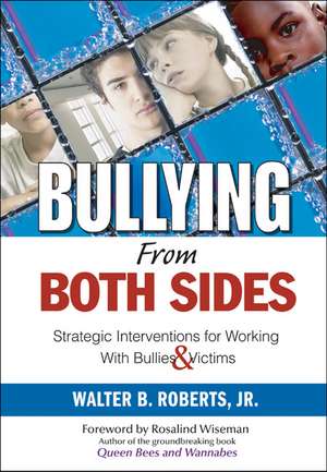 Bullying From Both Sides: Strategic Interventions for Working With Bullies & Victims de Walter B. Roberts