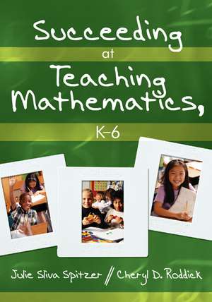 Succeeding at Teaching Mathematics, K-6 de Julie A. Sliva Spitzer