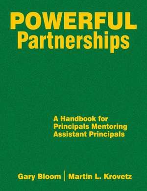 Powerful Partnerships: A Handbook for Principals Mentoring Assistant Principals de Gary S. Bloom