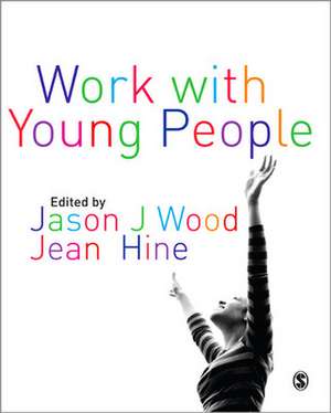 Work with Young People: Theory and Policy for Practice de Jason Wood