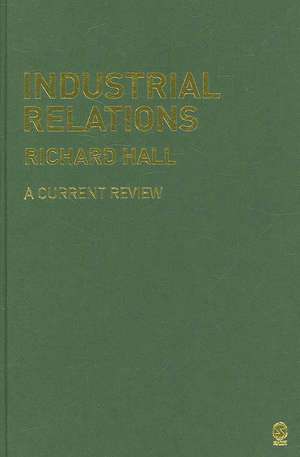 Industrial Relations: A Current Review de Richard Hall