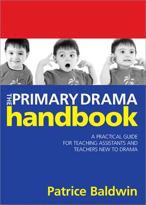 The Primary Drama Handbook de Patrice Baldwin