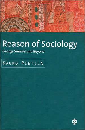 Reason of Sociology: George Simmel and Beyond de Kauko Pietila