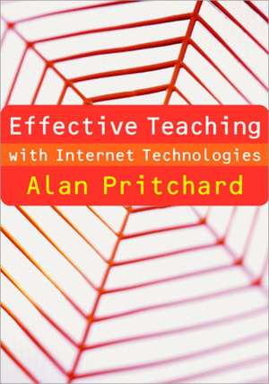 Effective Teaching with Internet Technologies: Pedagogy and Practice de Alan Pritchard