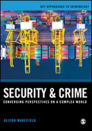 Security and Crime: Converging Perspectives on a Complex World de Alison Wakefield