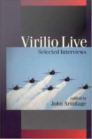 Virilio Live: Selected Interviews de John Armitage