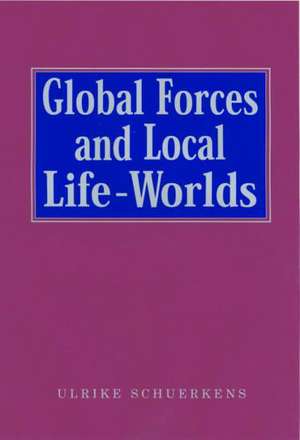 Global Forces and Local Life-Worlds: Social Transformations de Ulrike Schuerkens