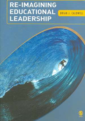 Re-Imagining Educational Leadership de Brian J Caldwell