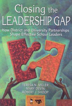 Closing the Leadership Gap: How District and University Partnerships Shape Effective School Leaders de Teresa N. Miller