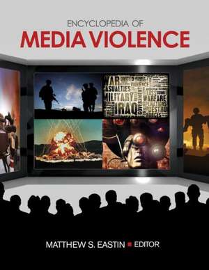 Encyclopedia of Media Violence: One-Volume Set de Matthew S. Eastin