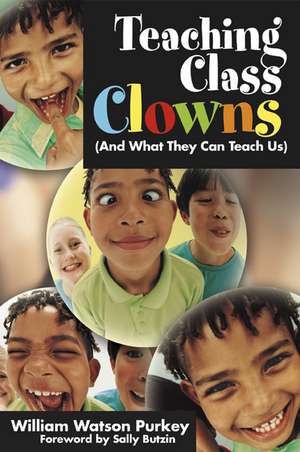 Teaching Class Clowns (And What They Can Teach Us) de William W. Purkey