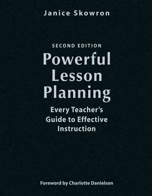 Powerful Lesson Planning: Every Teacher’s Guide to Effective Instruction de Janice E. Skowron