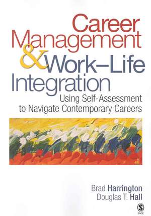 Career Management & Work-Life Integration: Using Self-Assessment to Navigate Contemporary Careers de Brad Harrington