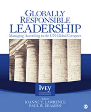 Globally Responsible Leadership: Managing According to the UN Global Compact de Joanne T. Lawrence