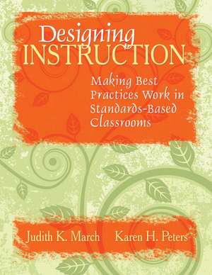 Designing Instruction: Making Best Practices Work in Standards-Based Classrooms de Judith K. March