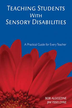 Teaching Students With Sensory Disabilities: A Practical Guide for Every Teacher de Bob Algozzine