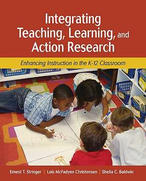 Integrating Teaching, Learning, and Action Research: Enhancing Instruction in the K-12 Classroom de Ernest T. Stringer