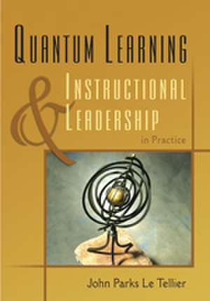 Quantum Learning & Instructional Leadership in Practice de John Parks Le Tellier