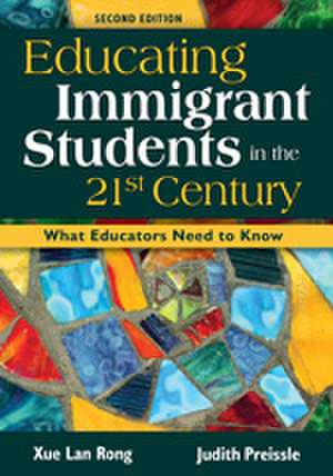 Educating Immigrant Students in the 21st Century: What Educators Need to Know de Xue Lan Rong