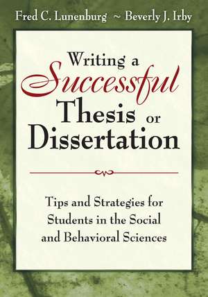 Writing a Successful Thesis or Dissertation: Tips and Strategies for Students in the Social and Behavioral Sciences de Fred C. Lunenburg