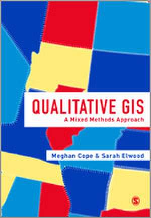 Qualitative GIS: A Mixed Methods Approach de Meghan Cope