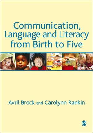 Communication, Language and Literacy from Birth to Five de Avril Brock