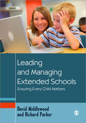 Leading and Managing Extended Schools: Ensuring Every Child Matters de David Middlewood