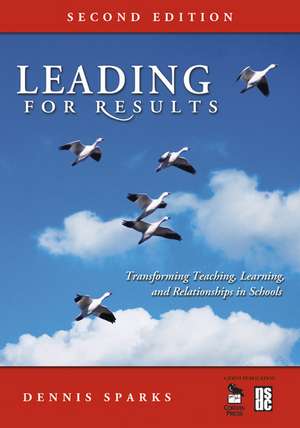 Leading for Results: Transforming Teaching, Learning, and Relationships in Schools de Dennis Sparks