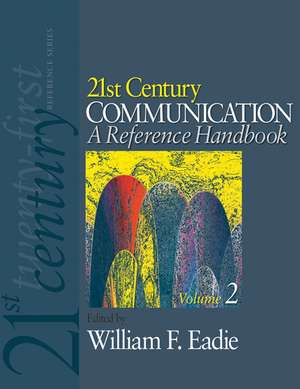 21st Century Communication: A Reference Handbook de William F. Eadie