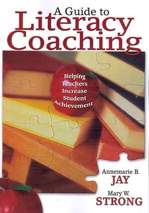 A Guide to Literacy Coaching: Helping Teachers Increase Student Achievement de Annemarie B. Jay