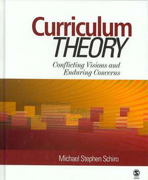 Curriculum Theory: Conflicting Visions and Enduring Concerns de Michael Stephen Schiro