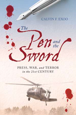 The Pen and the Sword: Press, War, and Terror in the 21st Century de Calvin F. Exoo