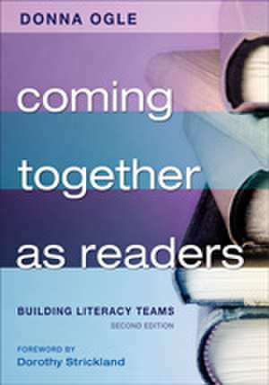 Coming Together as Readers: Building Literacy Teams de Donna M. Ogle