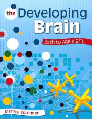 The Developing Brain: Birth to Age Eight de Marilee B. Sprenger