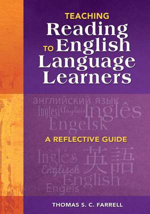 Teaching Reading to English Language Learners: A Reflective Guide de Thomas S. C. Farrell