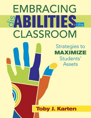 Embracing Disabilities in the Classroom: Strategies to Maximize Students’ Assets de Toby J. Karten