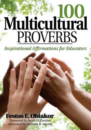 100 Multicultural Proverbs: Inspirational Affirmations for Educators de Festus E. Obiakor