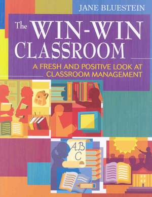 The Win-Win Classroom: A Fresh and Positive Look at Classroom Management de Jane E. Bluestein