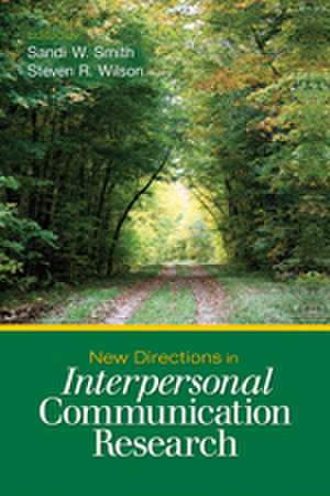 New Directions in Interpersonal Communication Research de Sandi W. Smith