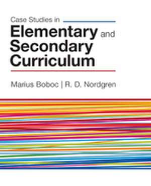 Case Studies in Elementary and Secondary Curriculum de Marius J. Boboc