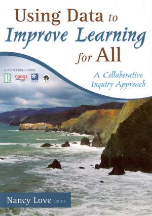 Using Data to Improve Learning for All: A Collaborative Inquiry Approach de Nancy B. Love