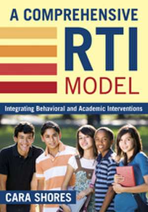 A Comprehensive RTI Model: Integrating Behavioral and Academic Interventions de Cara F. Shores